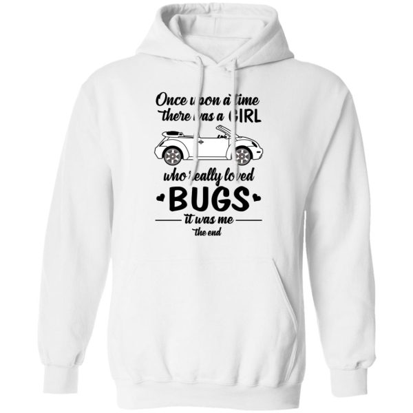 Once A Upon Time There Was A Girl Who Really Loved Bugs It Was Me T-Shirts