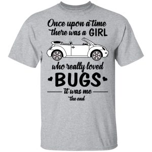 Once A Upon Time There Was A Girl Who Really Loved Bugs It Was Me T Shirts 9