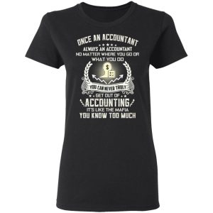 Once An Accountant Always An Accountant No Matter Where You Go Or What You Do T Shirts Hoodies Sweater 13