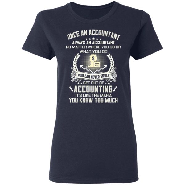 Once An Accountant Always An Accountant No Matter Where You Go Or What You Do T-Shirts, Hoodies, Sweater