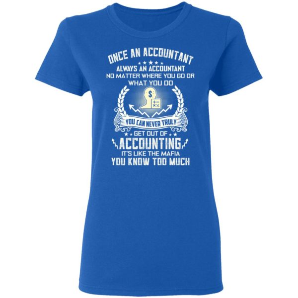 Once An Accountant Always An Accountant No Matter Where You Go Or What You Do T-Shirts, Hoodies, Sweater