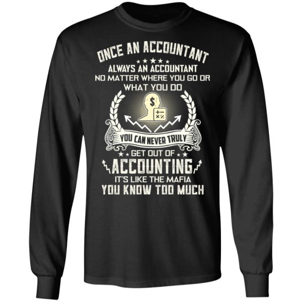 Once An Accountant Always An Accountant No Matter Where You Go Or What You Do T-Shirts, Hoodies, Sweater