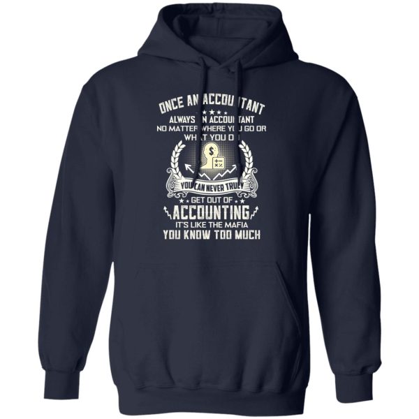 Once An Accountant Always An Accountant No Matter Where You Go Or What You Do T-Shirts, Hoodies, Sweater