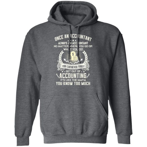 Once An Accountant Always An Accountant No Matter Where You Go Or What You Do T-Shirts, Hoodies, Sweater