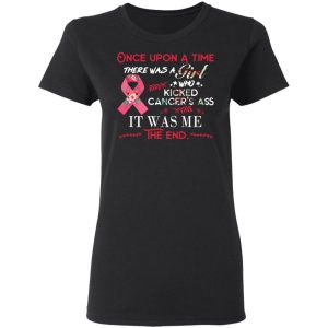 Once Upon A Time There Was A Girl Who Kicked Cancer’s Ass It Was Me T-Shirts 4 Once Upon A Time There Was A Girl Who Kicked Cancer's Ass It Was Me T Shirts 13