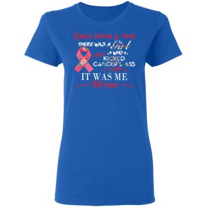 Once Upon A Time There Was A Girl Who Kicked Cancer’s Ass It Was Me T-Shirts 7 Once Upon A Time There Was A Girl Who Kicked Cancer's Ass It Was Me T Shirts 4