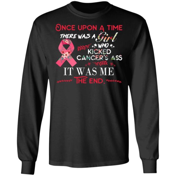 Once Upon A Time There Was A Girl Who Kicked Cancer’s Ass It Was Me T-Shirts