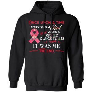Once Upon A Time There Was A Girl Who Kicked Cancer’s Ass It Was Me T-Shirts 9 Once Upon A Time There Was A Girl Who Kicked Cancer's Ass It Was Me T Shirts 6