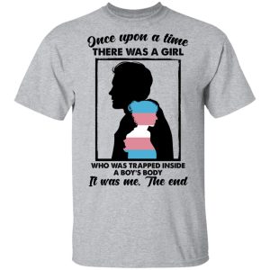 Once Upon A Time There Was A Girl Who Was Trapped Inside A Boy's Body T-Shirts, Hoodies, Sweater 11 Once Upon A Time There Was A Girl Who Was Trapped Inside A Boys Body T Shirts Hoodies Sweater 9