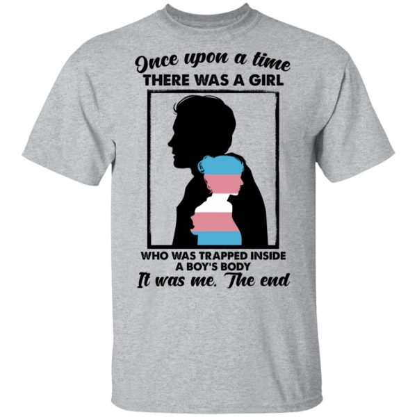 Once Upon A Time There Was A Girl Who Was Trapped Inside A Boy’s Body T-Shirts, Hoodies, Sweater