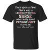 Once Upon A Time There Was A Licensed Practical Nurse Who Really Loved Persian Cats It Was Me T-Shirts, Hoodies, Sweater