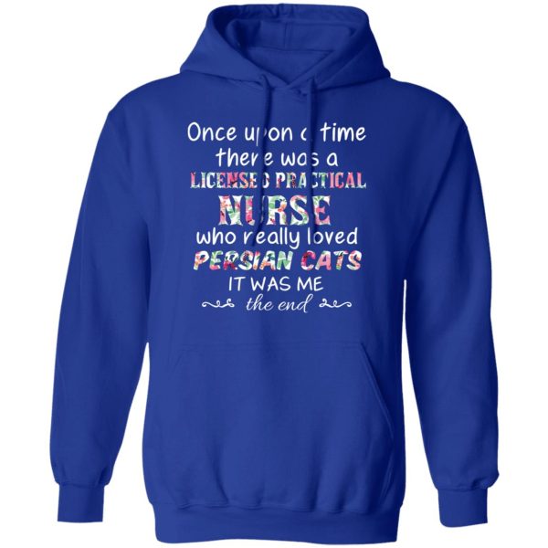 Once Upon A Time There Was A Licensed Practical Nurse Who Really Loved Persian Cats It Was Me T-Shirts, Hoodies, Sweater