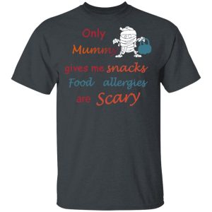 Only Mummy Gives Me Snacks Food Allergies Are Scary Shirt Only Mummy Gives Me Snacks Food Allergies Are Scary Shirt