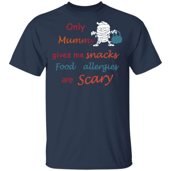 Only Mummy Gives Me Snacks Food Allergies Are Scary Shirt