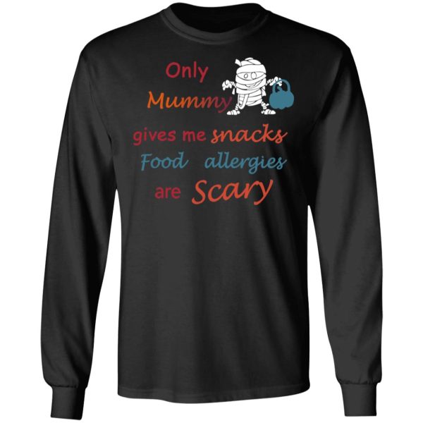 Only Mummy Gives Me Snacks Food Allergies Are Scary Shirt