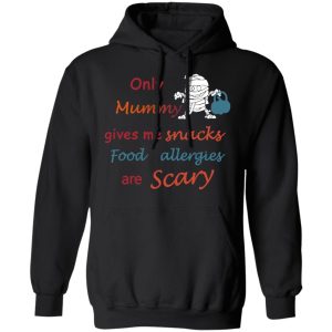 Only Mummy Gives Me Snacks Food Allergies Are Scary Shirt 6