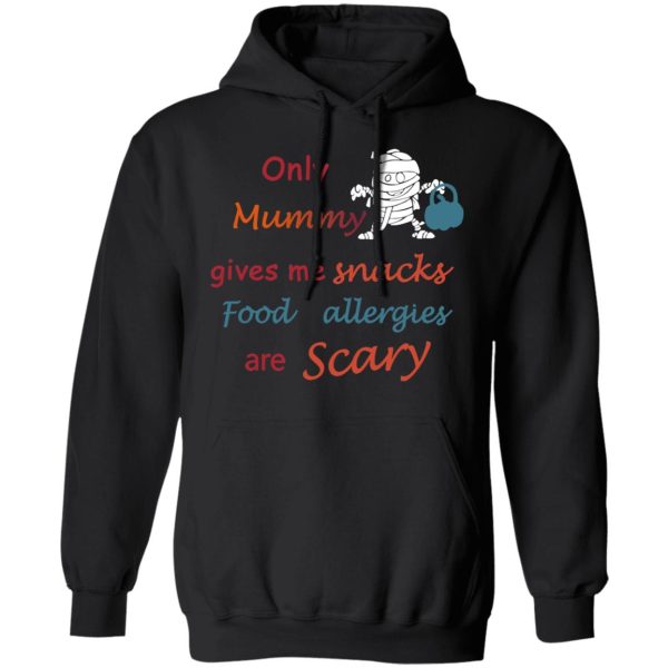 Only Mummy Gives Me Snacks Food Allergies Are Scary Shirt