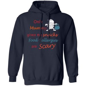 Only Mummy Gives Me Snacks Food Allergies Are Scary Shirt 7