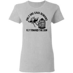 Only One Cage Remains Fly Toward The Sun T-Shirts, Hoodies, Sweater 3 Only One Cage Remains Fly Toward The Sun T Shirts Hoodies Sweater 12