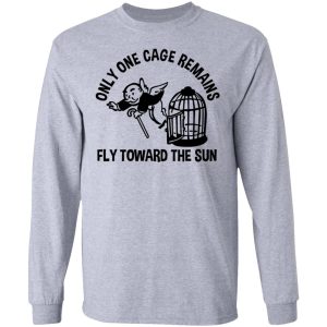 Only One Cage Remains Fly Toward The Sun T-Shirts, Hoodies, Sweater 4 Only One Cage Remains Fly Toward The Sun T Shirts Hoodies Sweater 2