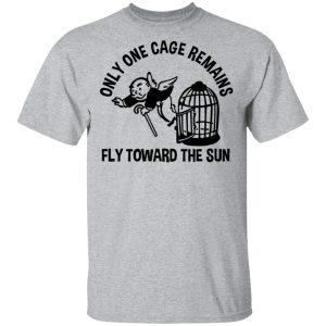 Only One Cage Remains Fly Toward The Sun T-Shirts, Hoodies, Sweater 11 Only One Cage Remains Fly Toward The Sun T Shirts Hoodies Sweater 9
