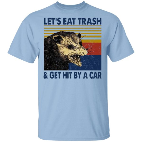 Opossum Let’s Eat Trash &amp Get Hit By A Car T-Shirts, Hoodies, Sweater