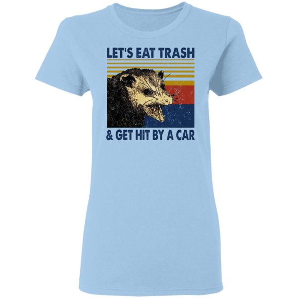 Opossum Let’s Eat Trash &amp Get Hit By A Car T-Shirts, Hoodies, Sweater