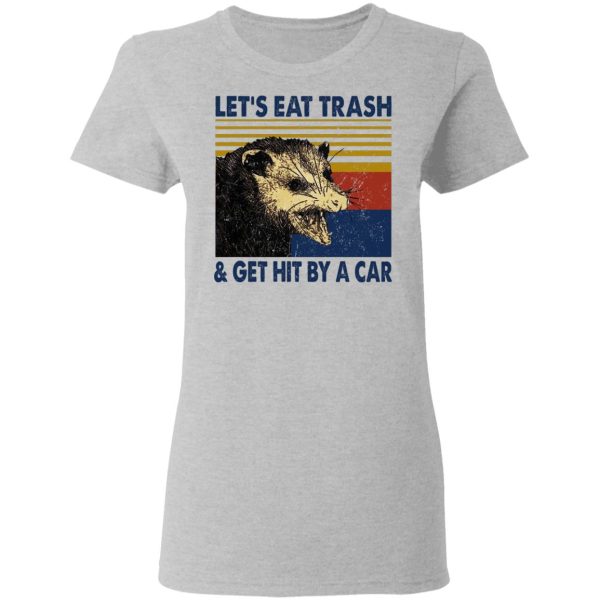 Opossum Let’s Eat Trash &amp Get Hit By A Car T-Shirts, Hoodies, Sweater