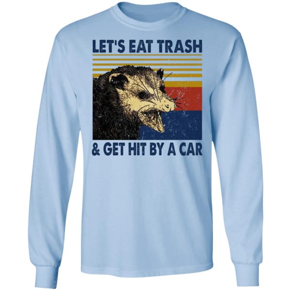 Opossum Let’s Eat Trash &amp Get Hit By A Car T-Shirts, Hoodies, Sweater