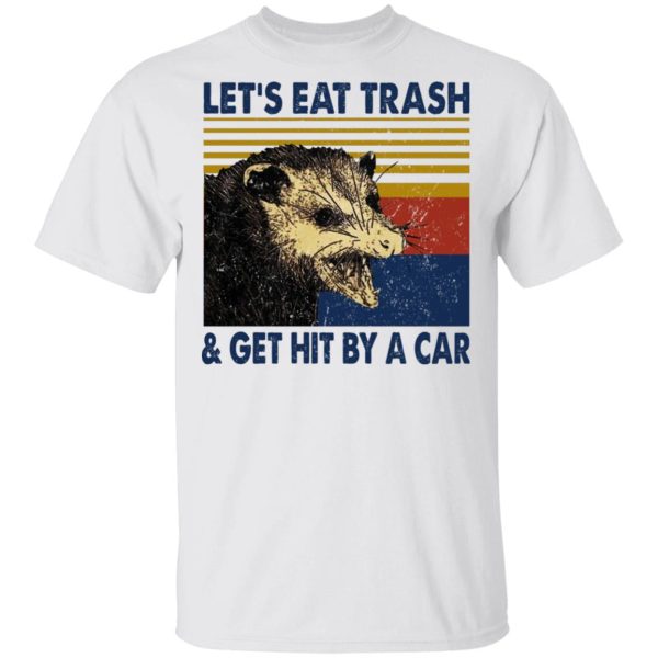 Opossum Let’s Eat Trash &amp Get Hit By A Car T-Shirts, Hoodies, Sweater