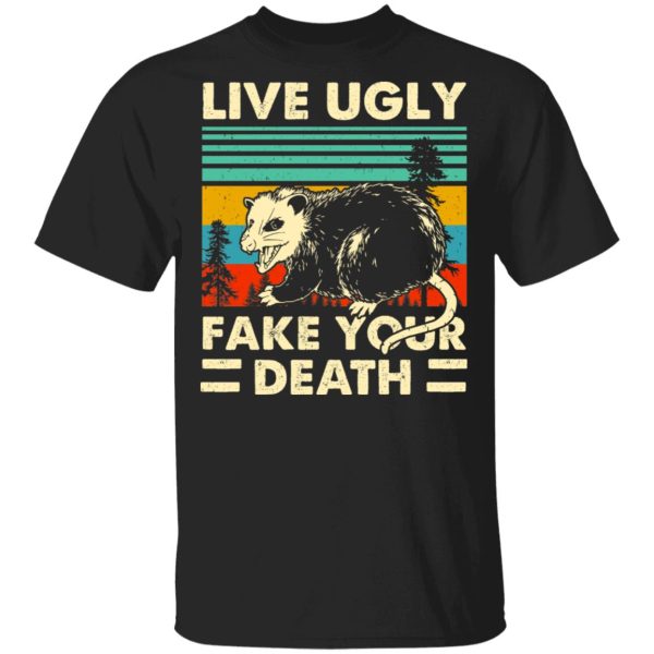 Opossum Live Ugly Fake Your Death T-Shirts, Hoodies, Sweater