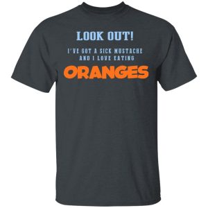 Oranges Food T-Shirts, I’ve Got A Sick Mustache And I Love Eating T-Shirts, Hoodies, Sweater Oranges Food T-Shirts, I’ve Got A Sick Mustache And I Love Eating T-Shirts, Hoodies, Sweater