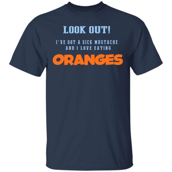 Oranges Food T-Shirts, I’ve Got A Sick Mustache And I Love Eating T-Shirts, Hoodies, Sweater