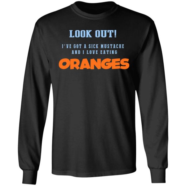 Oranges Food T-Shirts, I’ve Got A Sick Mustache And I Love Eating T-Shirts, Hoodies, Sweater