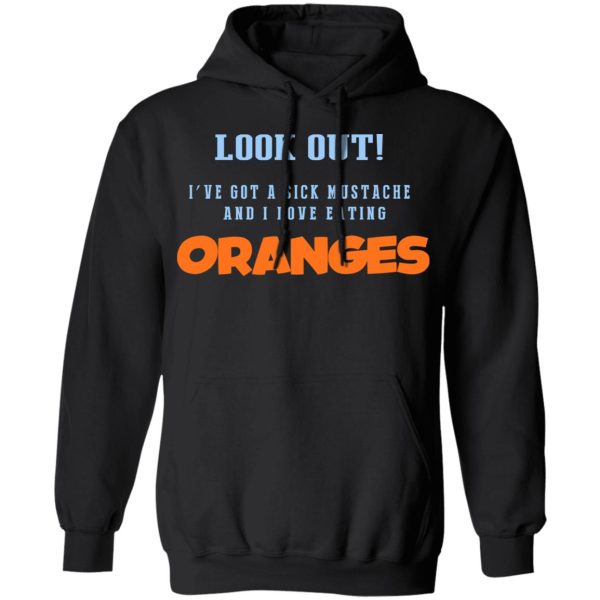 Oranges Food T-Shirts, I’ve Got A Sick Mustache And I Love Eating T-Shirts, Hoodies, Sweater