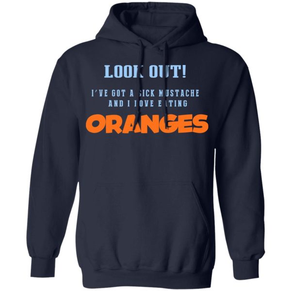 Oranges Food T-Shirts, I’ve Got A Sick Mustache And I Love Eating T-Shirts, Hoodies, Sweater