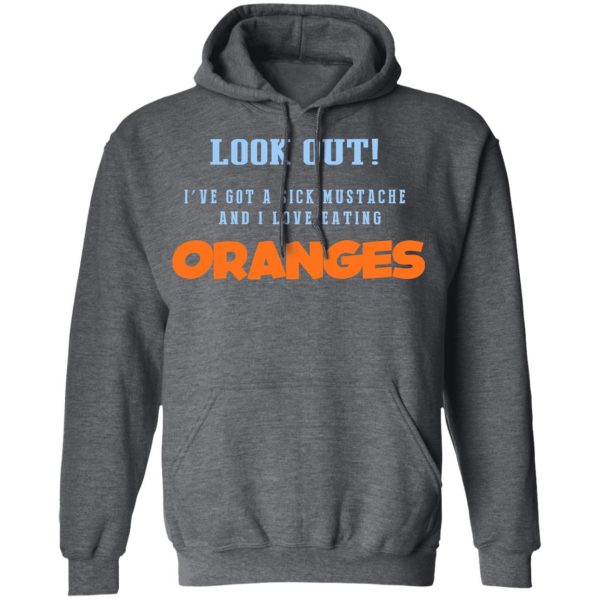 Oranges Food T-Shirts, I’ve Got A Sick Mustache And I Love Eating T-Shirts, Hoodies, Sweater