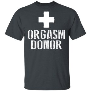 Orgasm Donor T-Shirts Orgasm Donor T-Shirts