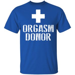 Orgasm Donor T Shirts 12