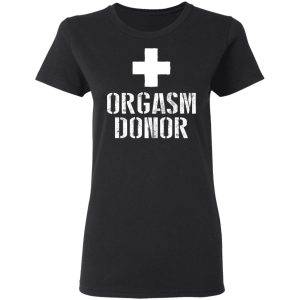 Orgasm Donor T Shirts 13
