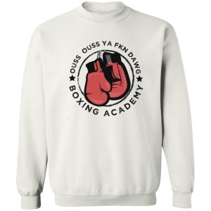 Ouss Ouss Ya Fkn Dawg Boxing Âcdemy T-Shirts, Hoodies, Sweater Ouss Ouss Ya Fkn Dawg Boxing Âcdemy T-Shirts, Hoodies, Sweater