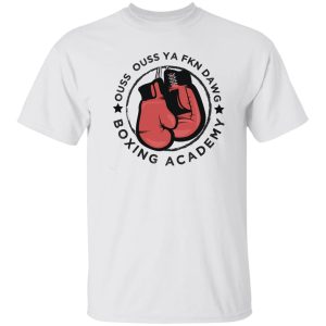 Ouss Ouss Ya Fkn Dawg Boxing Acdemy T Shirts Hoodies Sweater 3