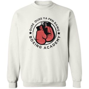 Ouss Ouss Ya Fkn Dawg Boxing Acdemy T Shirts Hoodies Sweater 6