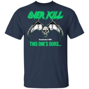 Over Kill This One's Ours Get Your Own Fucking Logo T-Shirts, Hoodies, Sweater 6 Over Kill This Ones Ours Get Your Own Fucking Logo T Shirts Hoodies Sweater 15