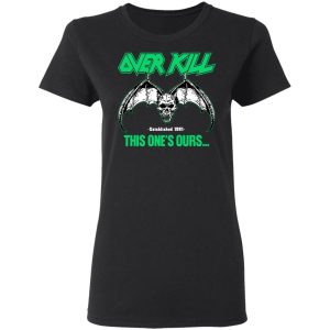 Over Kill This One's Ours Get Your Own Fucking Logo T-Shirts, Hoodies, Sweater 10 Over Kill This Ones Ours Get Your Own Fucking Logo T Shirts Hoodies Sweater 19