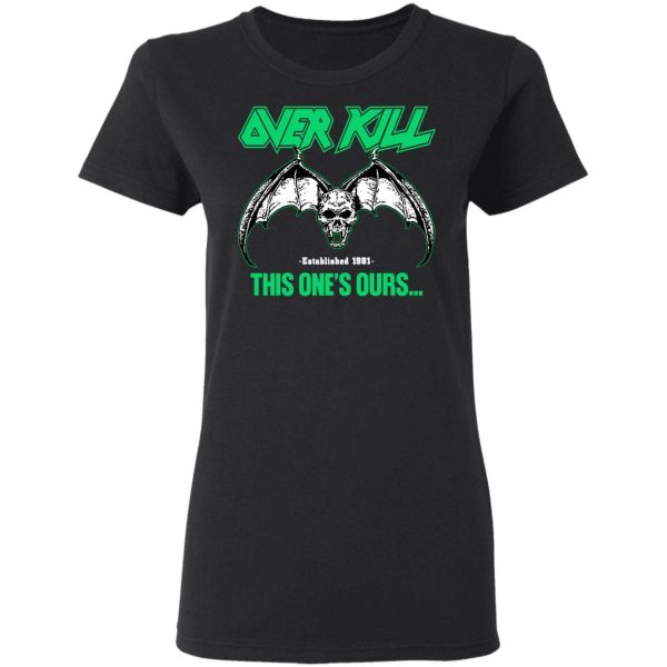 Over Kill This One’s Ours Get Your Own Fucking Logo T-Shirts, Hoodies, Sweater