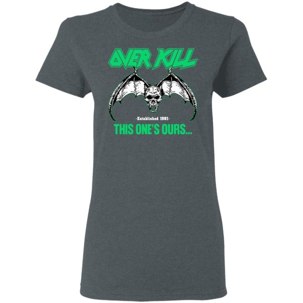 Over Kill This One’s Ours Get Your Own Fucking Logo T-Shirts, Hoodies, Sweater