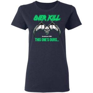 Over Kill This One's Ours Get Your Own Fucking Logo T-Shirts, Hoodies, Sweater 14 Over Kill This Ones Ours Get Your Own Fucking Logo T Shirts Hoodies Sweater 22
