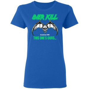 Over Kill This One's Ours Get Your Own Fucking Logo T-Shirts, Hoodies, Sweater 16 Over Kill This Ones Ours Get Your Own Fucking Logo T Shirts Hoodies Sweater 24