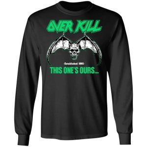 Over Kill This One's Ours Get Your Own Fucking Logo T-Shirts, Hoodies, Sweater 18 Over Kill This Ones Ours Get Your Own Fucking Logo T Shirts Hoodies Sweater 26